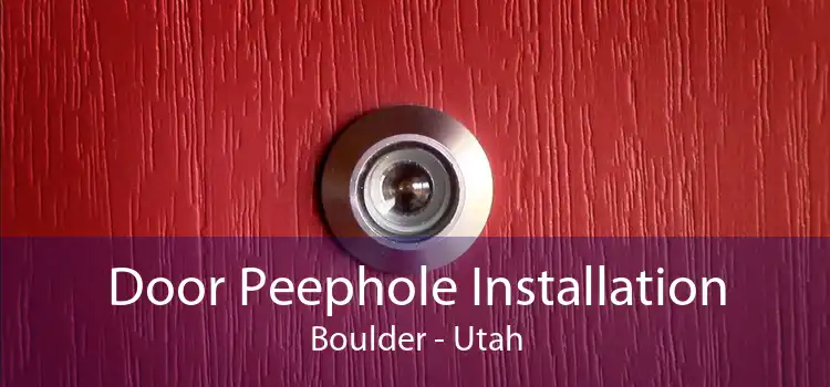 Door Peephole Installation Boulder - Utah