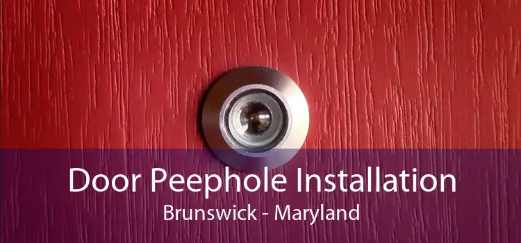 Door Peephole Installation Brunswick - Maryland