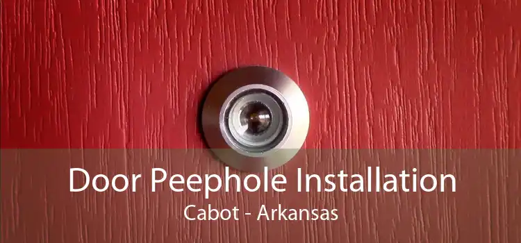 Door Peephole Installation Cabot - Arkansas