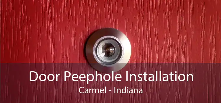 Door Peephole Installation Carmel - Indiana