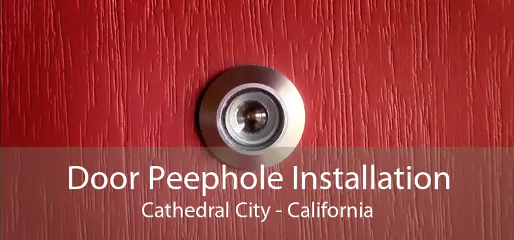 Door Peephole Installation Cathedral City - California