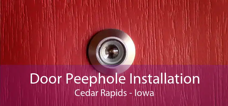 Door Peephole Installation Cedar Rapids - Iowa
