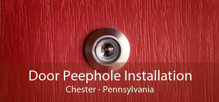 Door Peephole Installation Chester - Pennsylvania