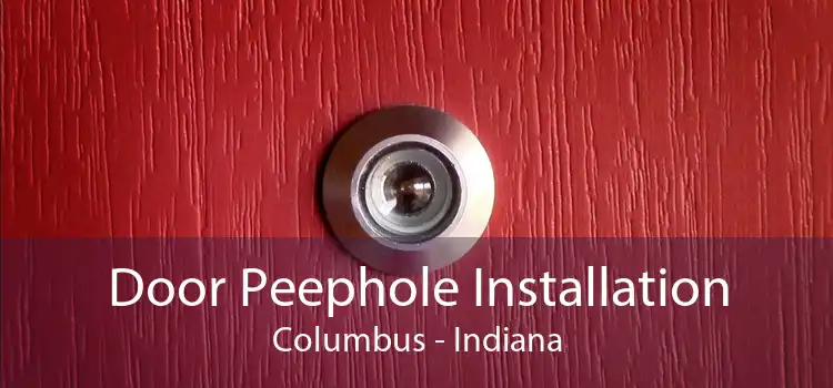Door Peephole Installation Columbus - Indiana