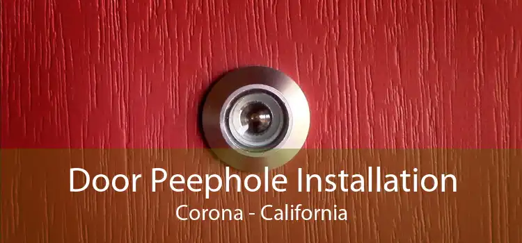 Door Peephole Installation Corona - California
