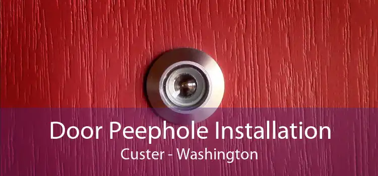 Door Peephole Installation Custer - Washington