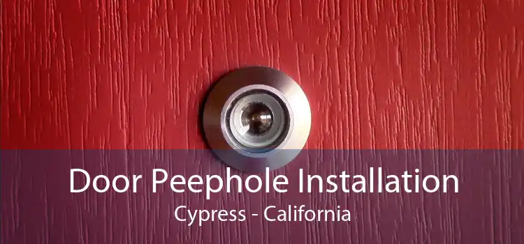 Door Peephole Installation Cypress - California