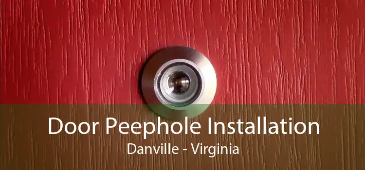 Door Peephole Installation Danville - Virginia