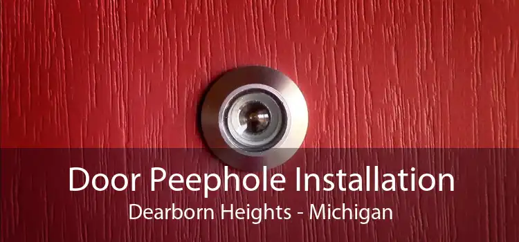 Door Peephole Installation Dearborn Heights - Michigan