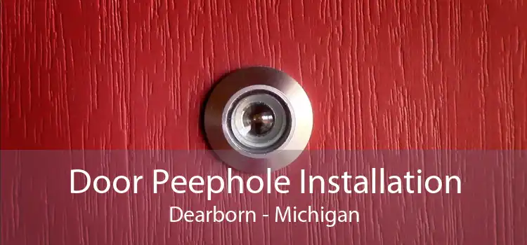 Door Peephole Installation Dearborn - Michigan