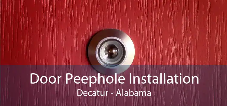 Door Peephole Installation Decatur - Alabama