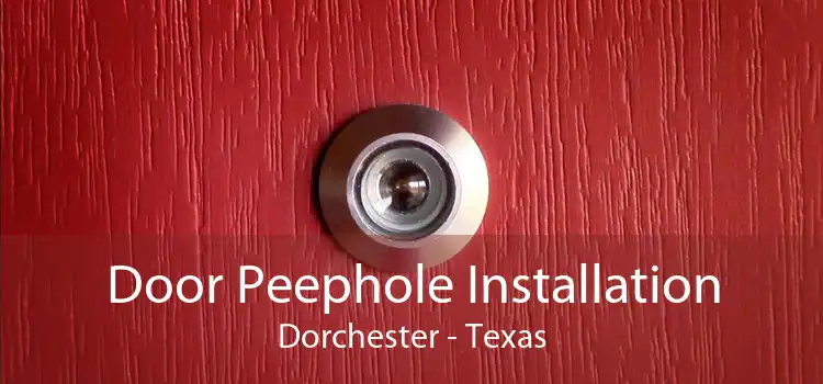 Door Peephole Installation Dorchester - Texas