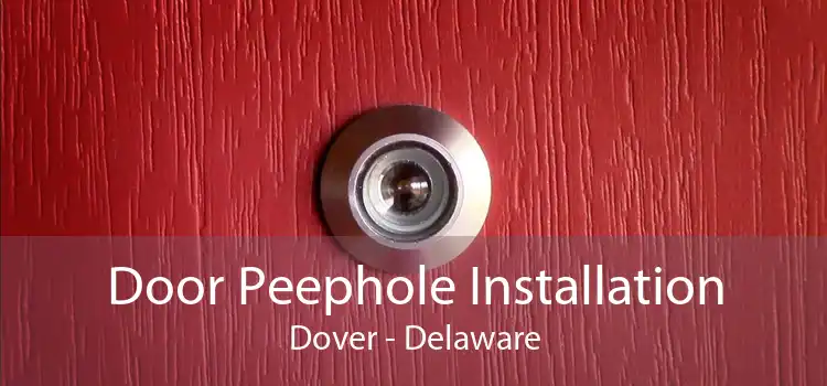 Door Peephole Installation Dover - Delaware