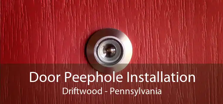 Door Peephole Installation Driftwood - Pennsylvania