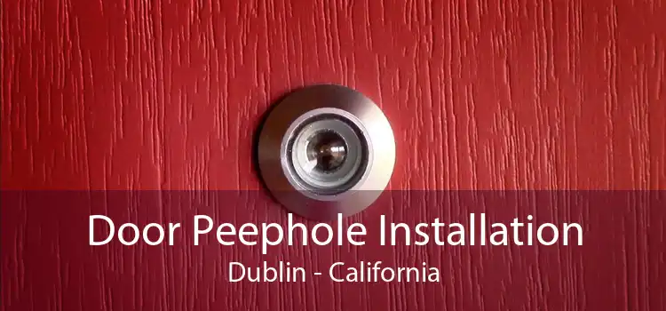 Door Peephole Installation Dublin - California