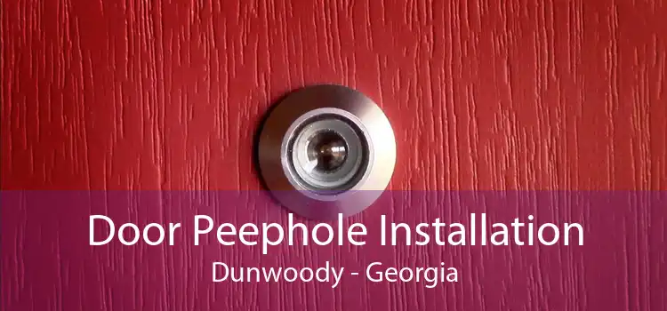 Door Peephole Installation Dunwoody - Georgia