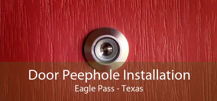 Door Peephole Installation Eagle Pass - Texas