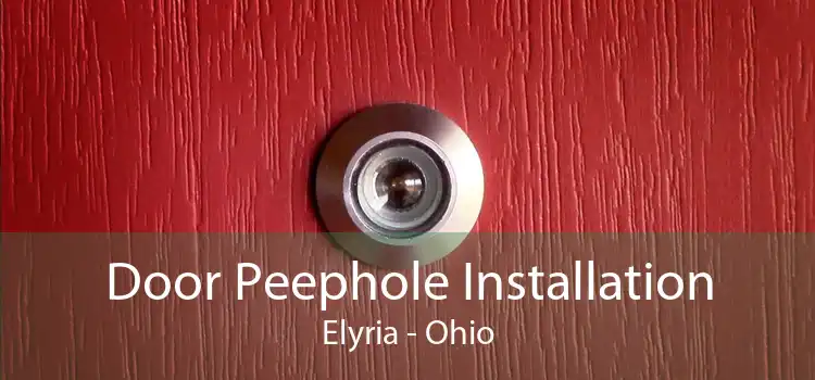 Door Peephole Installation Elyria - Ohio