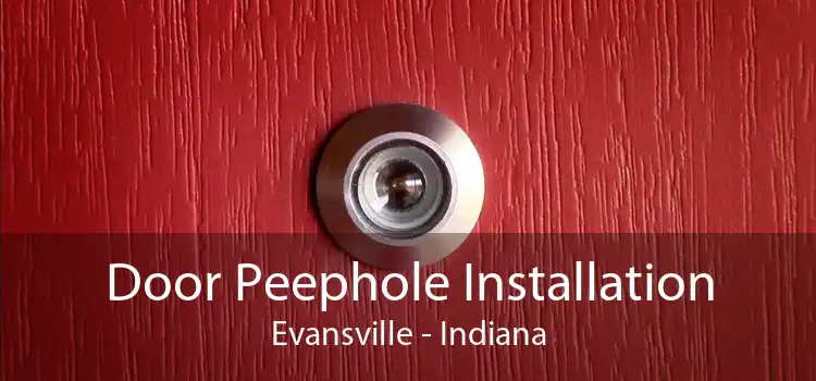 Door Peephole Installation Evansville - Indiana