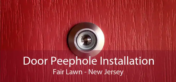 Door Peephole Installation Fair Lawn - New Jersey