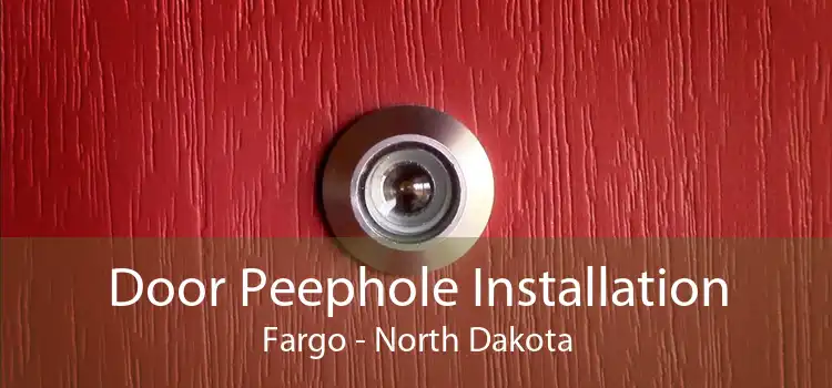 Door Peephole Installation Fargo - North Dakota