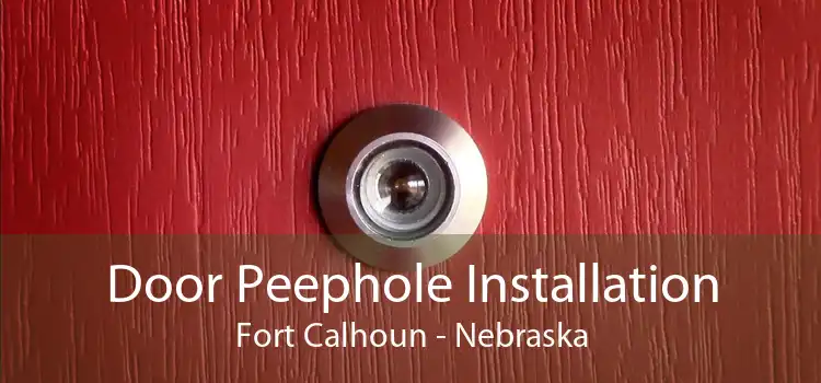 Door Peephole Installation Fort Calhoun - Nebraska