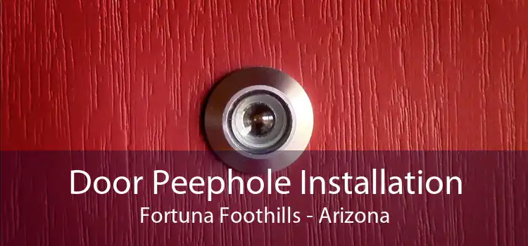 Door Peephole Installation Fortuna Foothills - Arizona