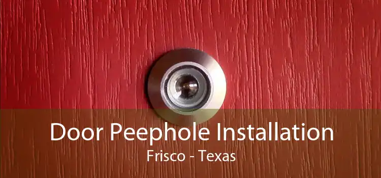 Door Peephole Installation Frisco - Texas