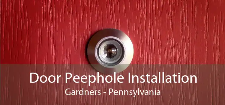 Door Peephole Installation Gardners - Pennsylvania
