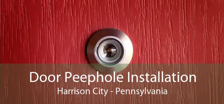 Door Peephole Installation Harrison City - Pennsylvania