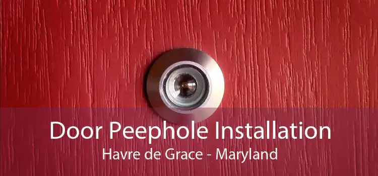 Door Peephole Installation Havre de Grace - Maryland