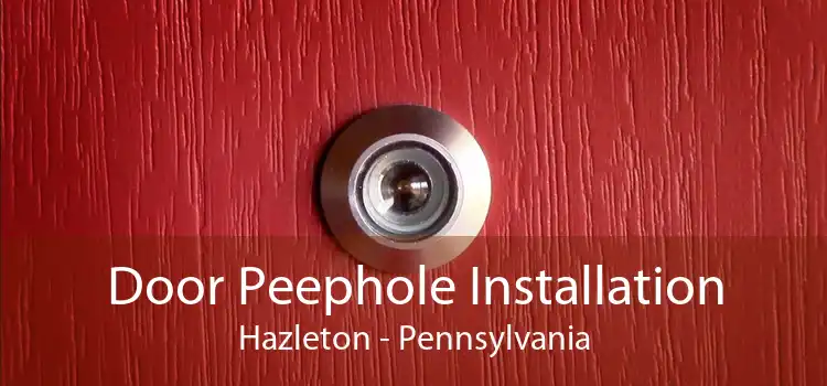 Door Peephole Installation Hazleton - Pennsylvania