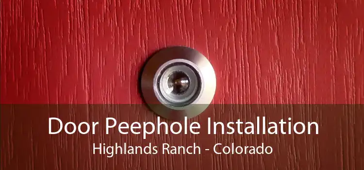 Door Peephole Installation Highlands Ranch - Colorado