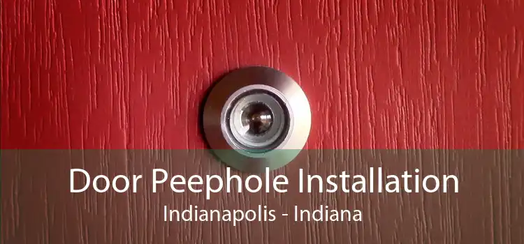 Door Peephole Installation Indianapolis - Indiana