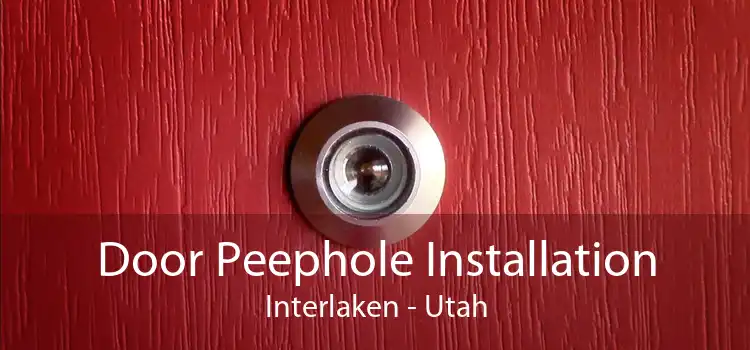 Door Peephole Installation Interlaken - Utah