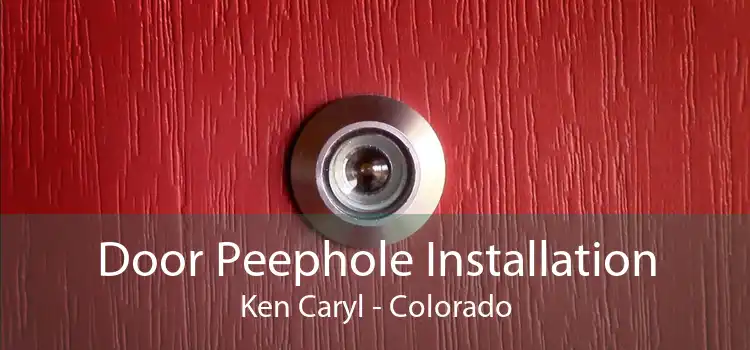 Door Peephole Installation Ken Caryl - Colorado
