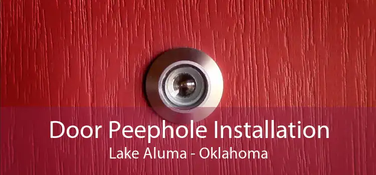 Door Peephole Installation Lake Aluma - Oklahoma