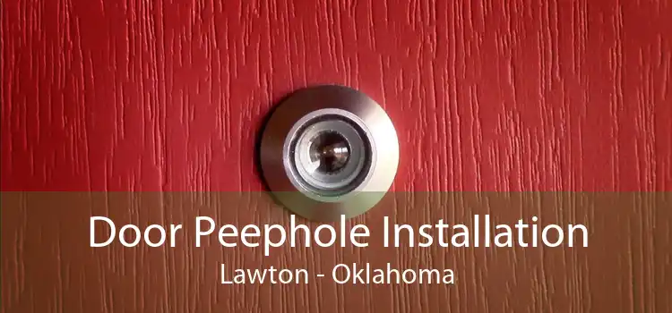 Door Peephole Installation Lawton - Oklahoma