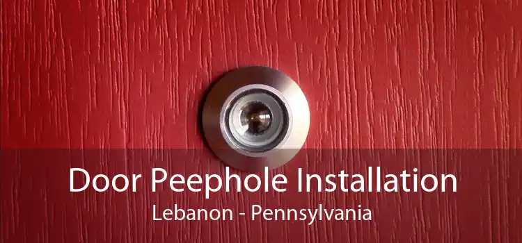 Door Peephole Installation Lebanon - Pennsylvania