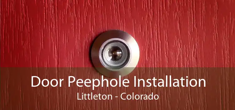 Door Peephole Installation Littleton - Colorado