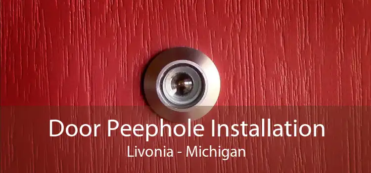 Door Peephole Installation Livonia - Michigan