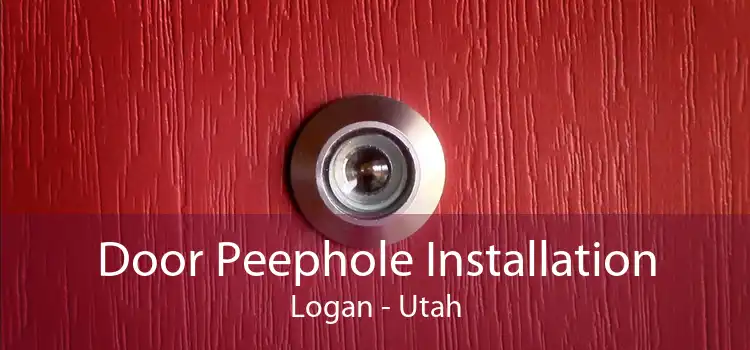 Door Peephole Installation Logan - Utah