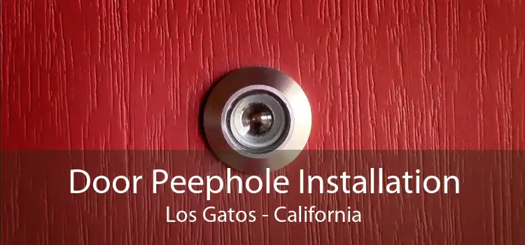 Door Peephole Installation Los Gatos - California