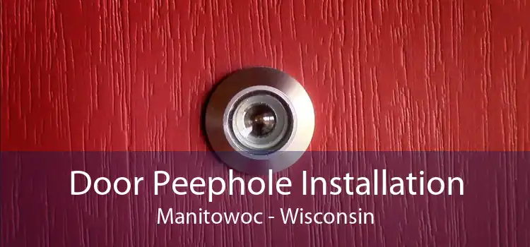Door Peephole Installation Manitowoc - Wisconsin