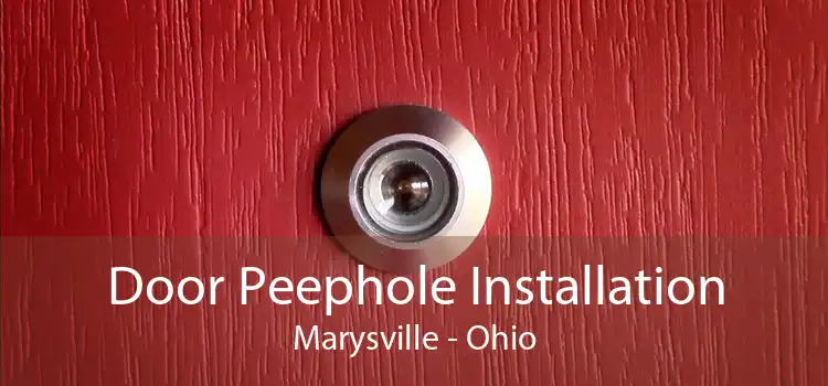 Door Peephole Installation Marysville - Ohio