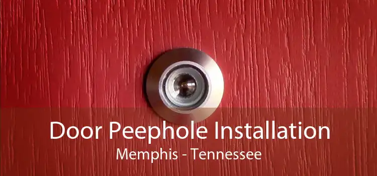 Door Peephole Installation Memphis - Tennessee