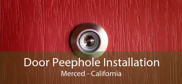 Door Peephole Installation Merced - California