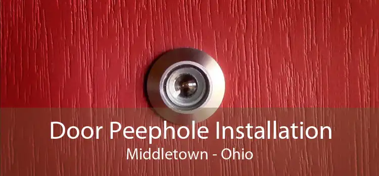 Door Peephole Installation Middletown - Ohio