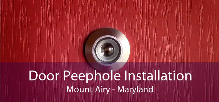 Door Peephole Installation Mount Airy - Maryland