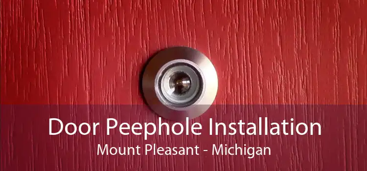 Door Peephole Installation Mount Pleasant - Michigan